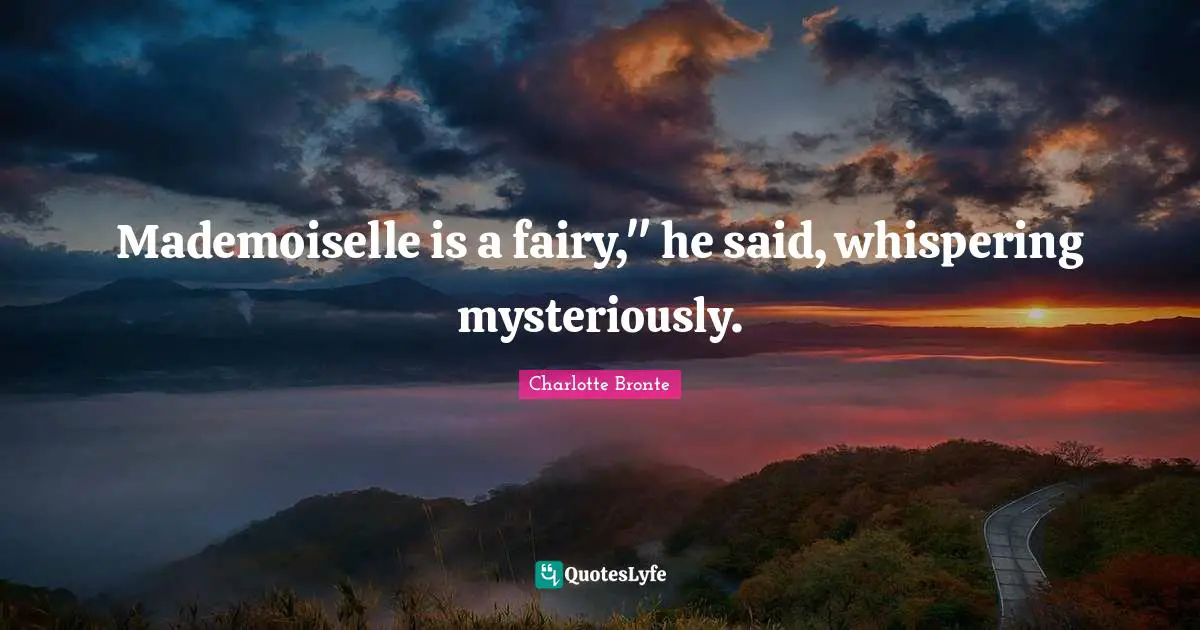 Mademoiselle is a fairy," he said, whispering mysteriously.