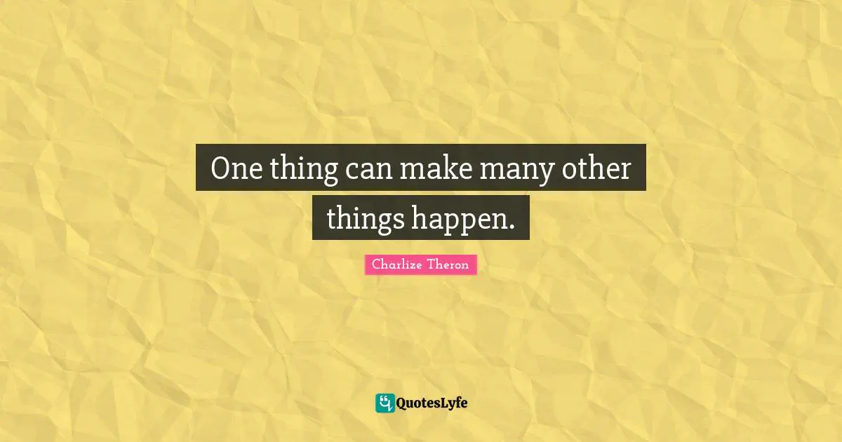 One thing can make many other things happen.