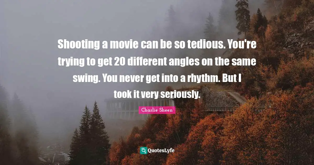 Shooting a movie can be so tedious. You're trying to get 20 different angles on the same swing. You never get into a rhythm. But I took it very seriously.