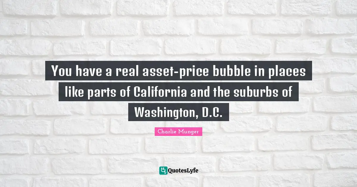 Suburbs Quotes: "You have a real asset-price bubble in places like parts of California and the suburbs of Washington, D.C."