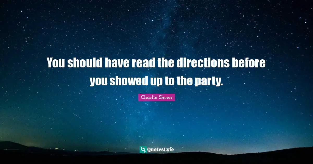 You should have read the directions before you showed up to the party.