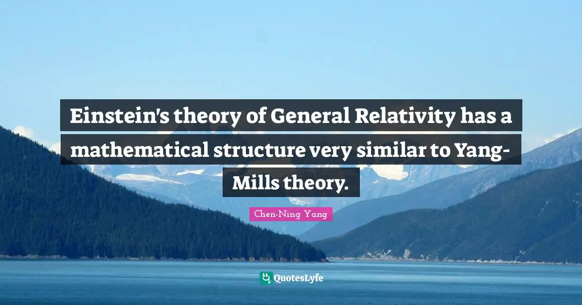 Einstein's theory of General Relativity has a mathematical structure very similar to Yang-Mills theory.