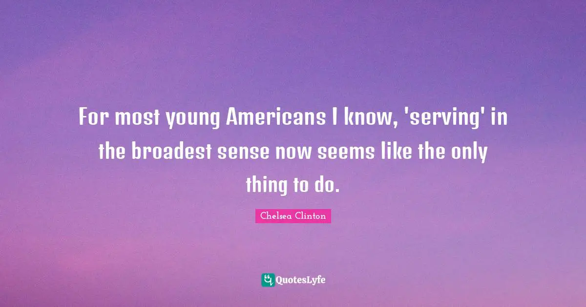 For most young Americans I know, 'serving' in the broadest sense now seems like the only thing to do.