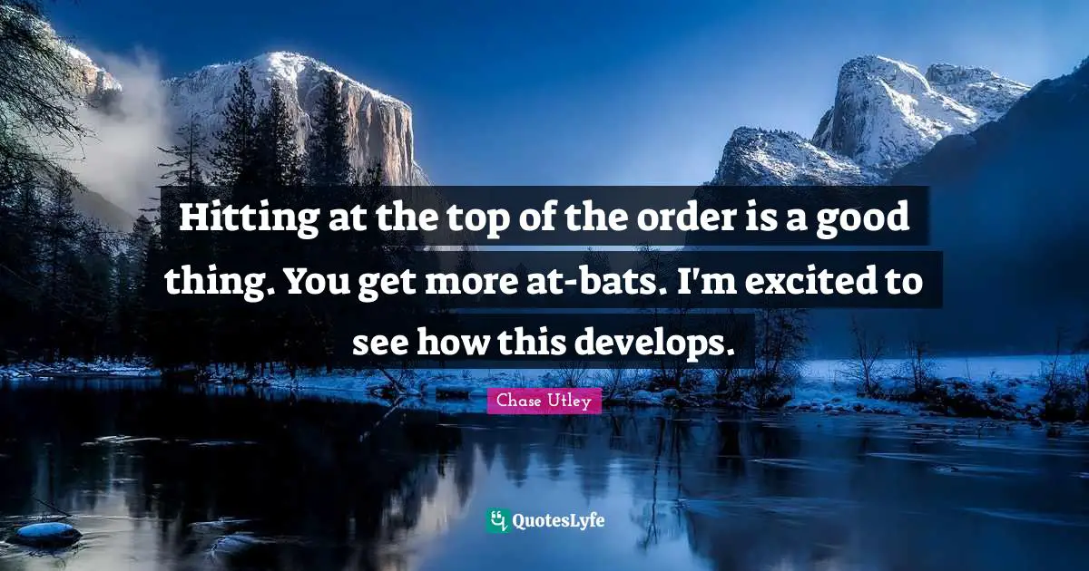 Hitting at the top of the order is a good thing. You get more at-bats. I'm excited to see how this develops.