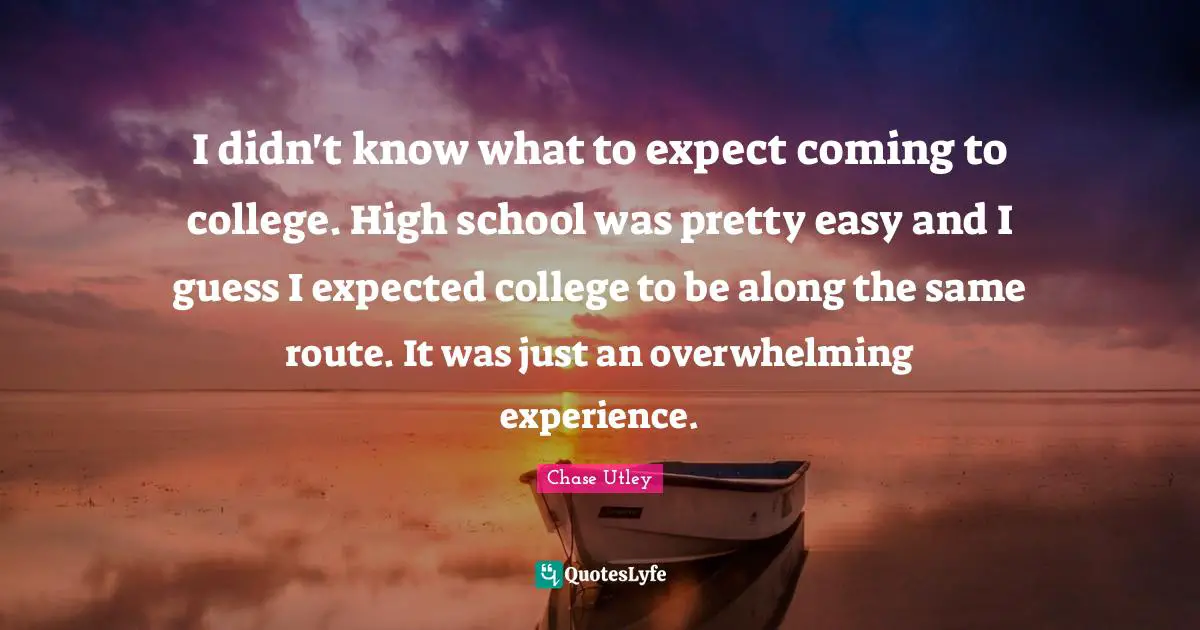 I didn't know what to expect coming to college. High school was pretty easy and I guess I expected college to be along the same route. It was just an overwhelming experience.