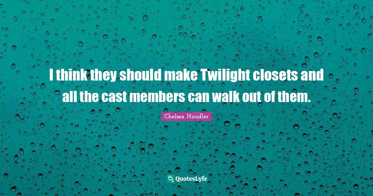I think they should make Twilight closets and all the cast members can walk out of them.
