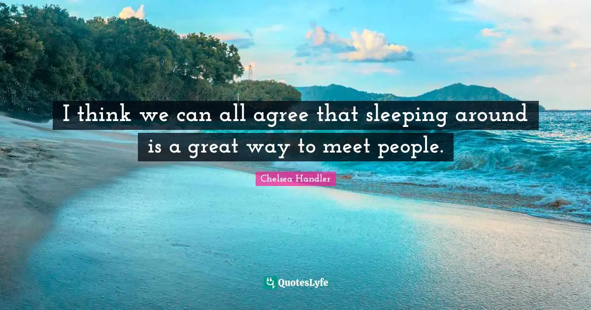 I think we can all agree that sleeping around is a great way to meet people.