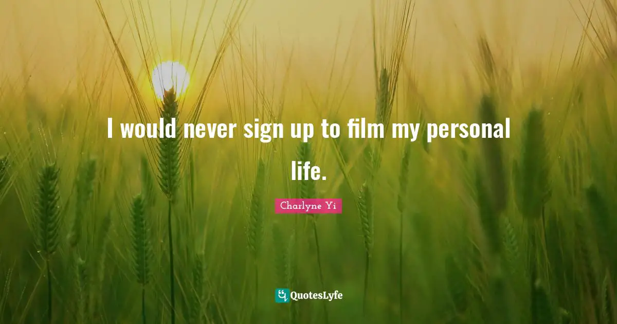 I would never sign up to film my personal life.