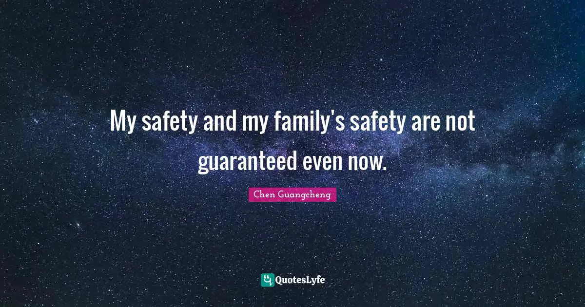 My safety and my family's safety are not guaranteed even now.