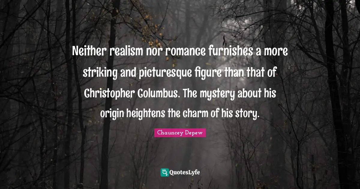 Neither realism nor romance furnishes a more striking and picturesque figure than that of Christopher Columbus. The mystery about his origin heightens the charm of his story.
