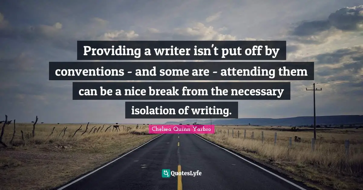 Providing a writer isn't put off by conventions - and some are - attending them can be a nice break from the necessary isolation of writing.