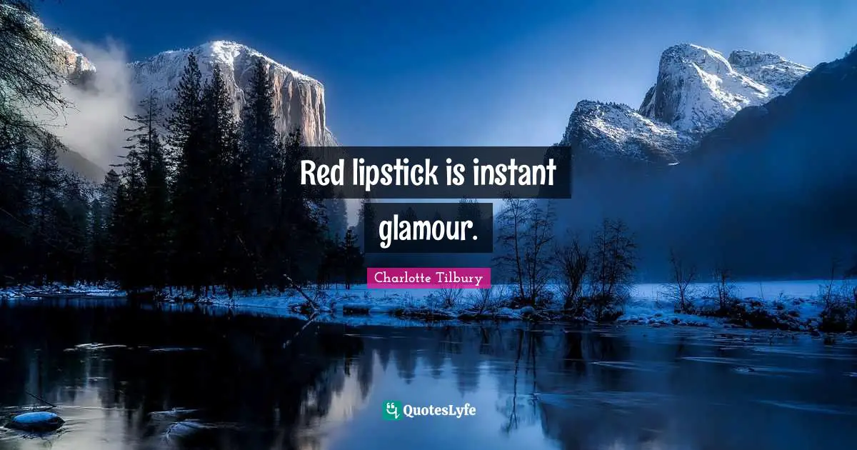 Charlotte Tilbury Quotes: "Red lipstick is instant glamour."
