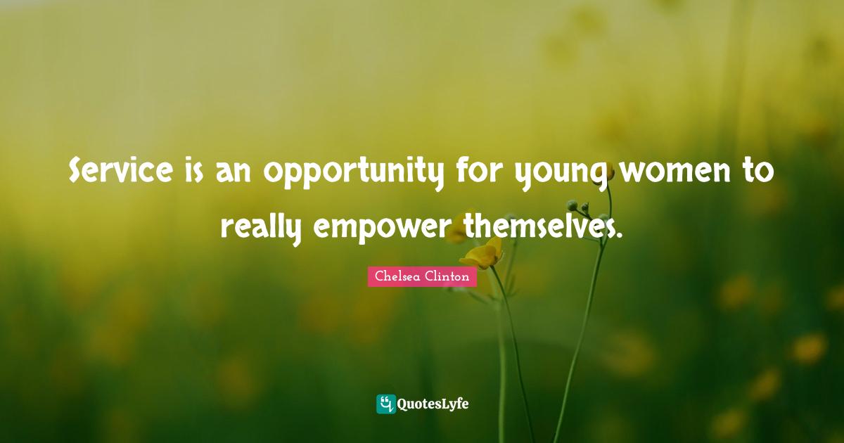 Service is an opportunity for young women to really empower themselves.