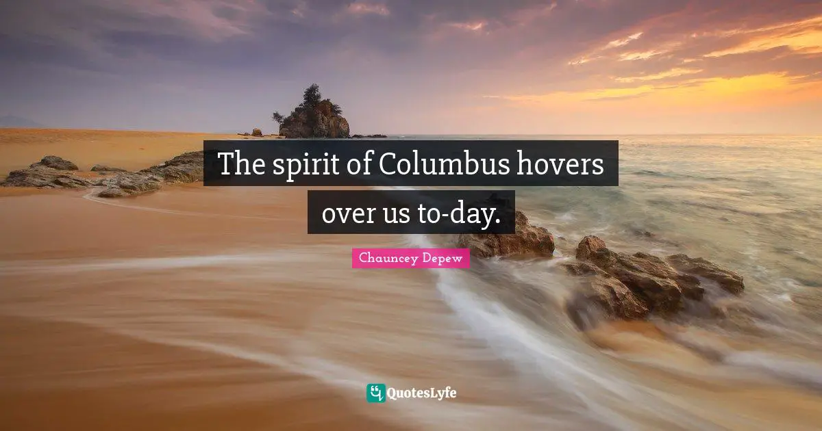 The spirit of Columbus hovers over us to-day.