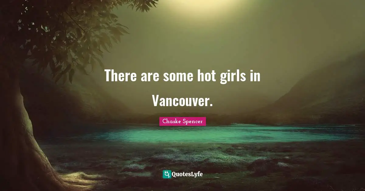 There are some hot girls in Vancouver.