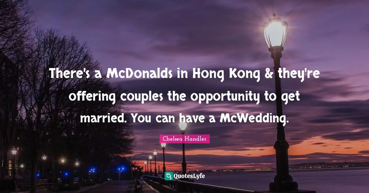 Hong Kong Quotes: "There's a McDonalds in Hong Kong & they're offering couples the opportunity to get married. You can have a McWedding."