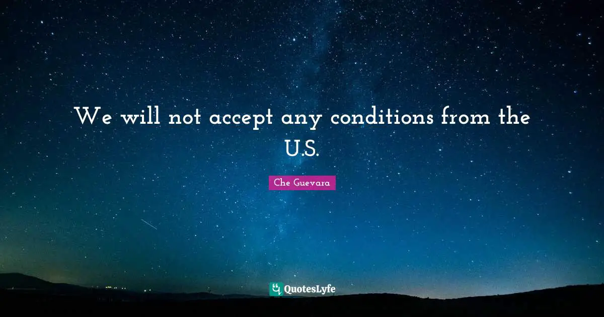 We will not accept any conditions from the U.S.