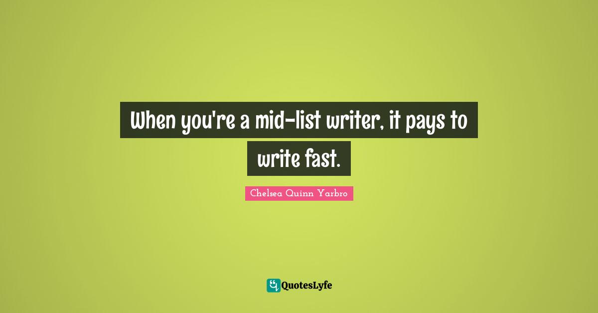 When you're a mid-list writer, it pays to write fast.