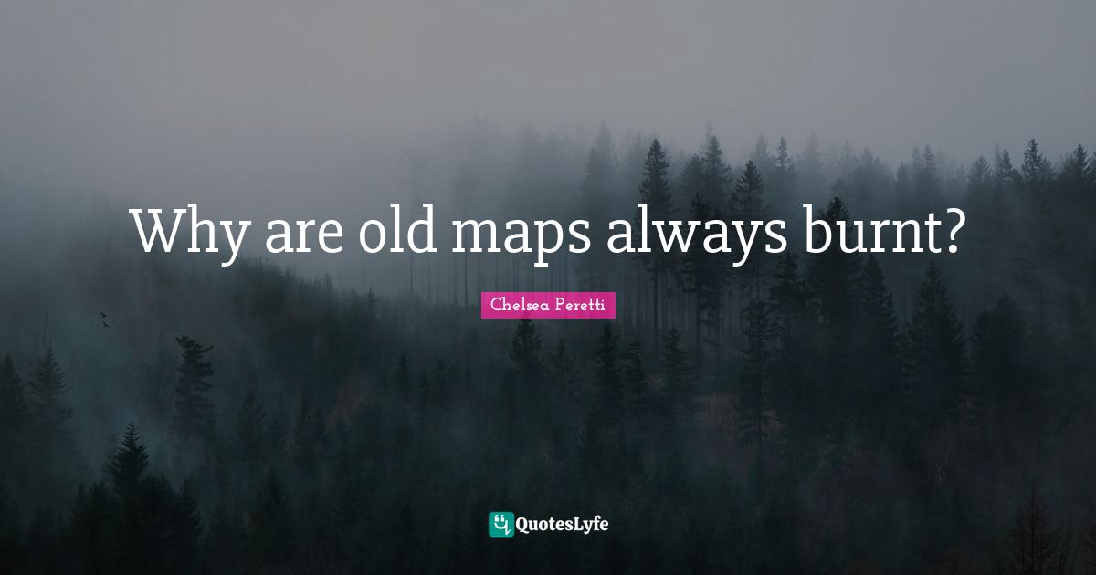Why are old maps always burnt?