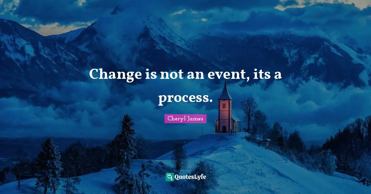 Change is not an event, its a process.