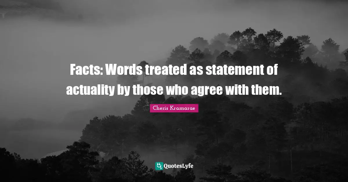 Facts: Words treated as statement of actuality by those who agree with them.
