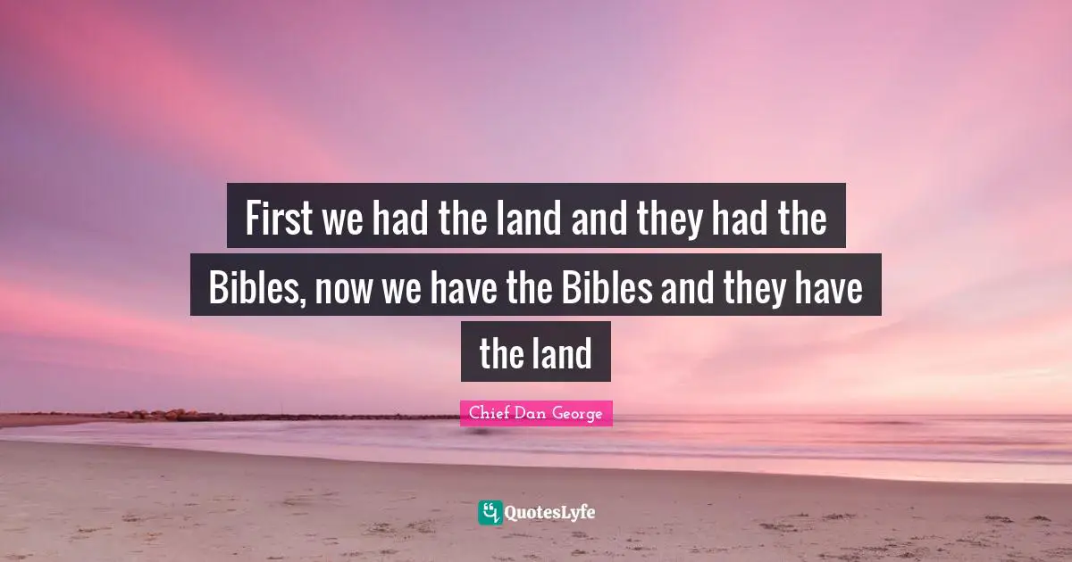 Firsts Quotes: "First we had the land and they had the Bibles, now we have the Bibles and they have the land"