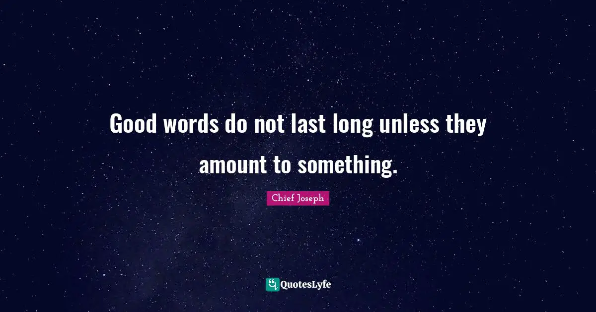 Lasts Quotes: "Good words do not last long unless they amount to something."