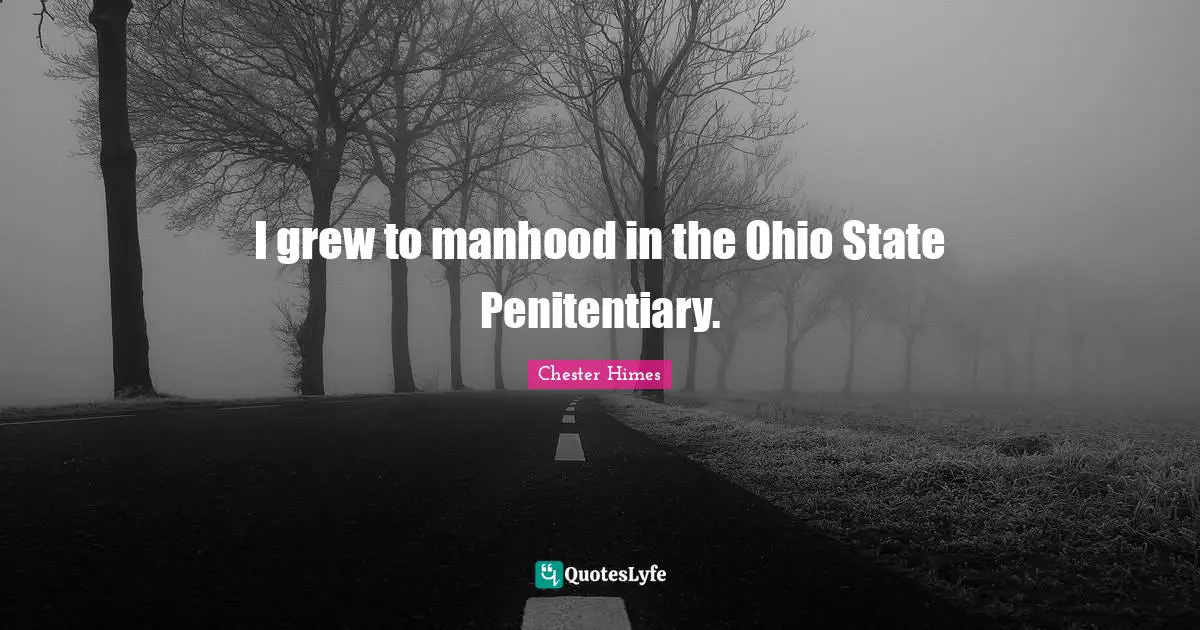 Manhood Quotes: "I grew to manhood in the Ohio State Penitentiary."