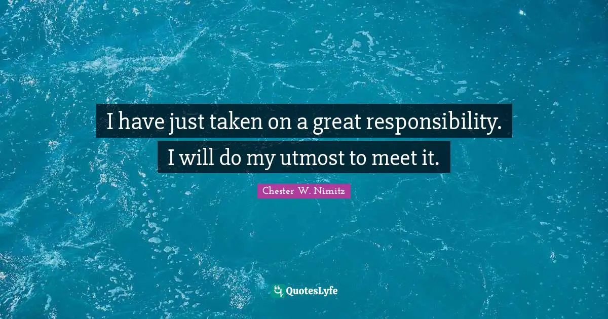 I have just taken on a great responsibility. I will do my utmost to meet it.