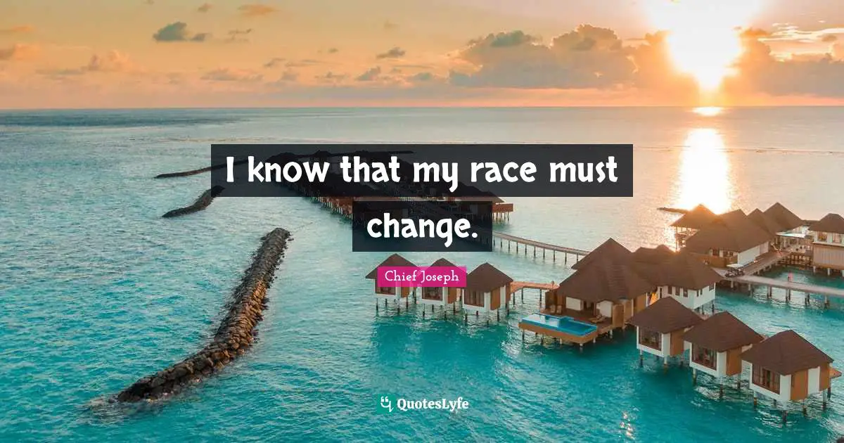 I know that my race must change.