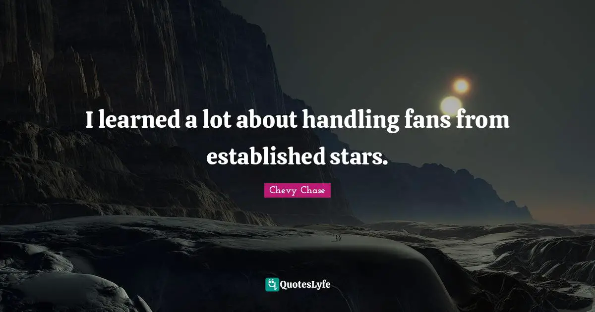 I learned a lot about handling fans from established stars.
