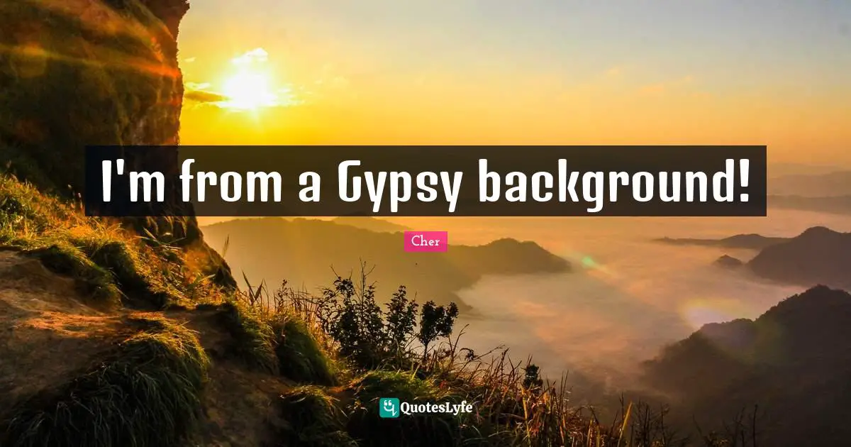 I'm from a Gypsy background!
