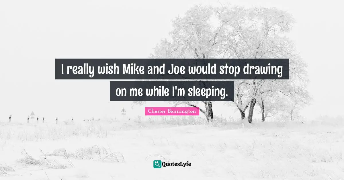 I really wish Mike and Joe would stop drawing on me while I'm sleeping.