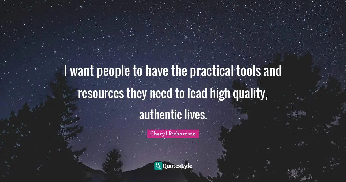 I want people to have the practical tools and resources they need to lead high quality, authentic lives.