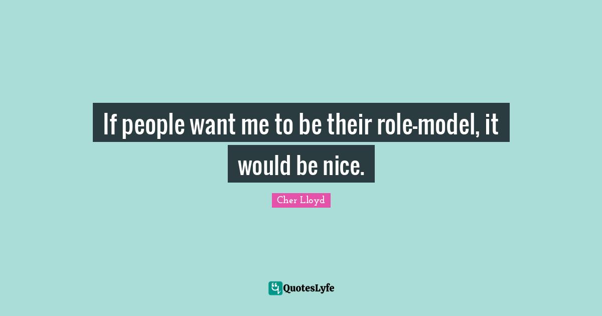If people want me to be their role-model, it would be nice.