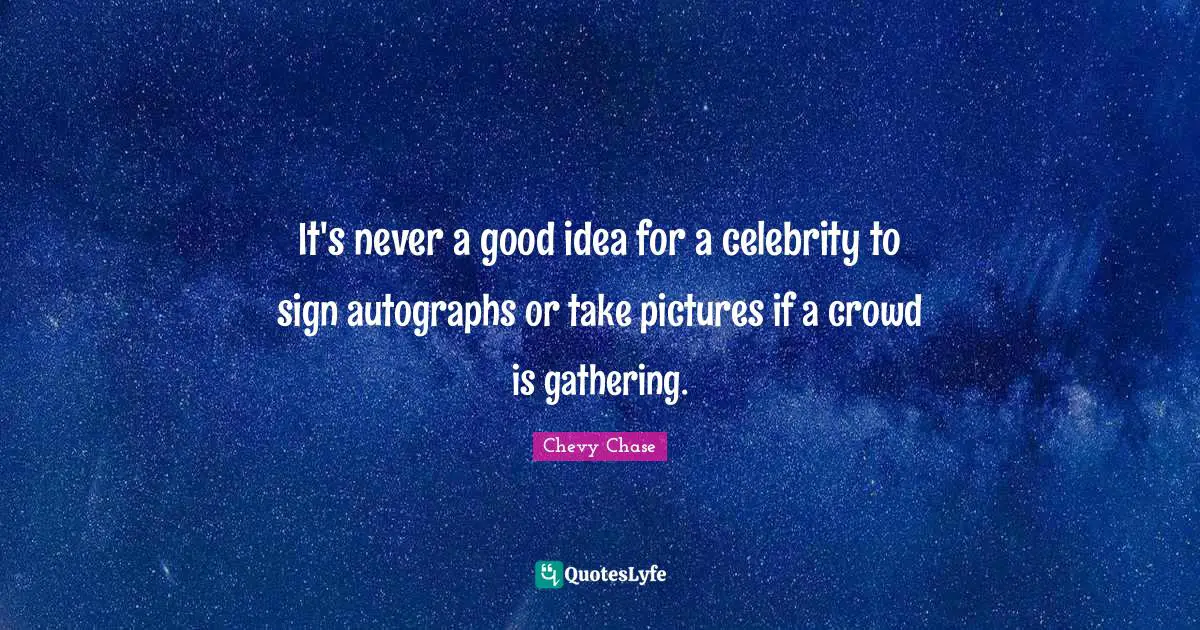 It's never a good idea for a celebrity to sign autographs or take pictures if a crowd is gathering.