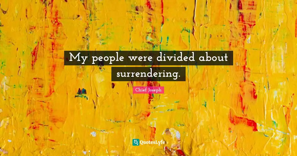 My people were divided about surrendering.