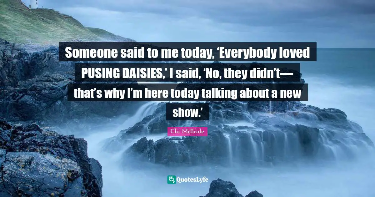 Someone said to me today, ‘Everybody loved PUSING DAISIES,’ I said, ‘No, they didn’t— that’s why I’m here today talking about a new show.’