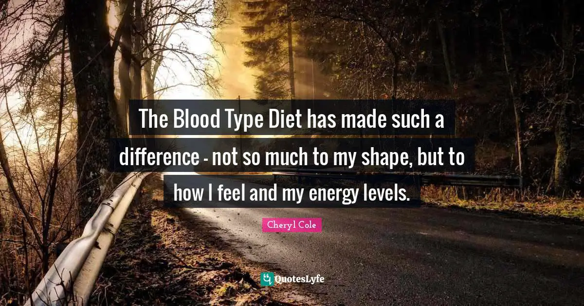 The Blood Type Diet has made such a difference - not so much to my shape, but to how I feel and my energy levels.