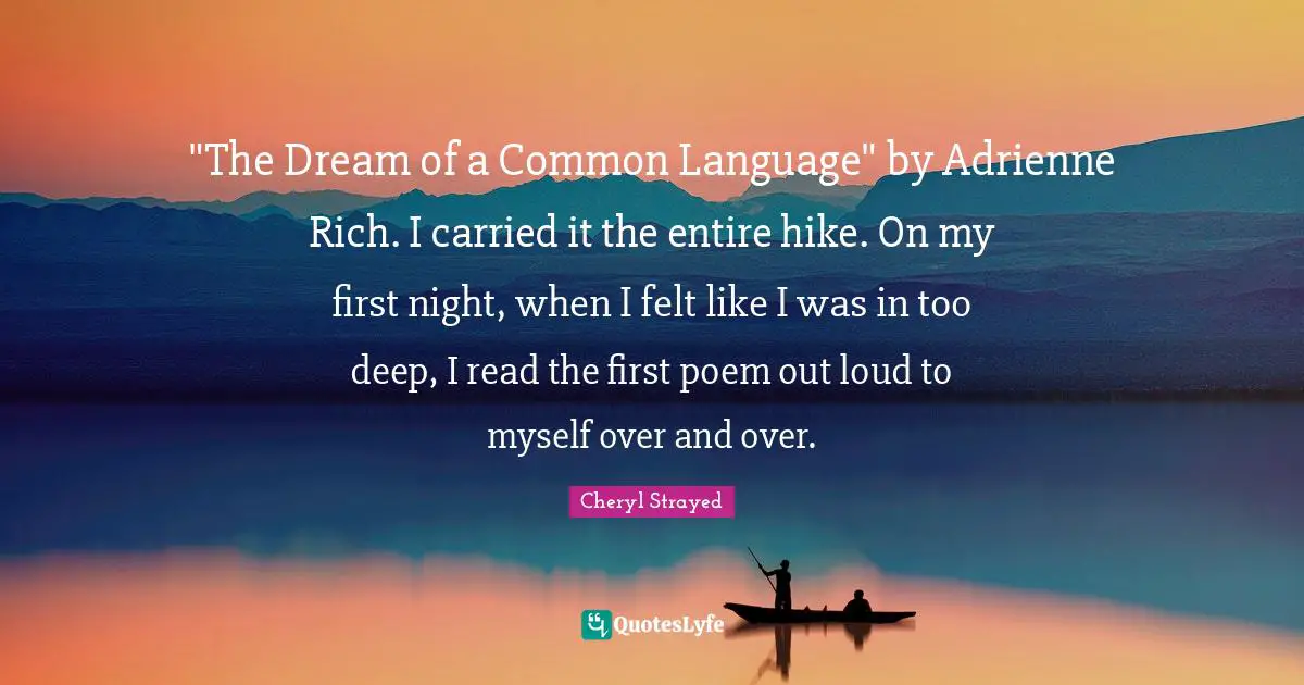 "The Dream of a Common Language" by Adrienne Rich. I carried it the entire hike. On my first night, when I felt like I was in too deep, I read the first poem out loud to myself over and over.