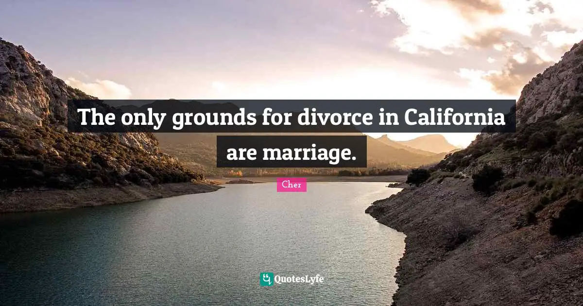 Adultery Quotes: "The only grounds for divorce in California are marriage."