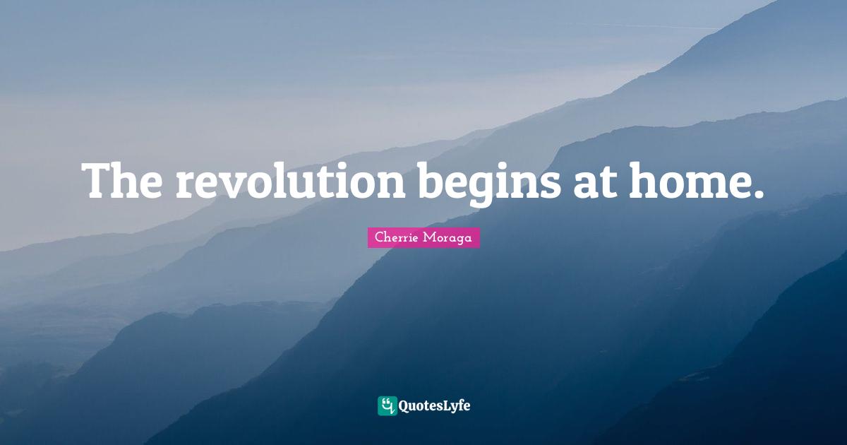The revolution begins at home.