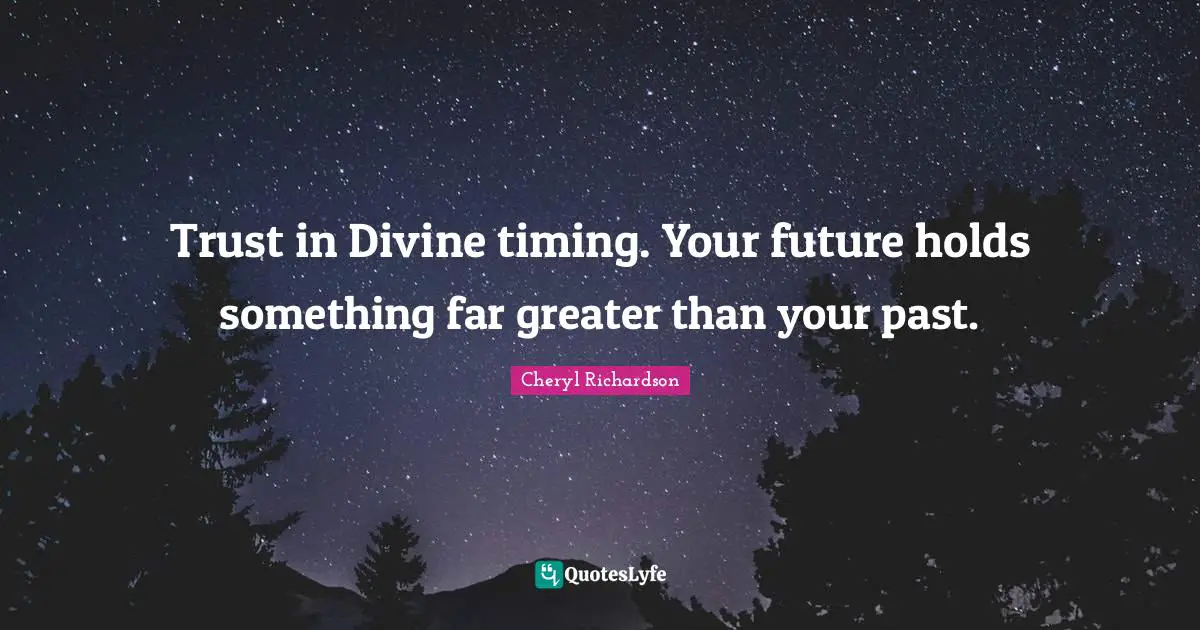 Trust in Divine timing. Your future holds something far greater than your past.