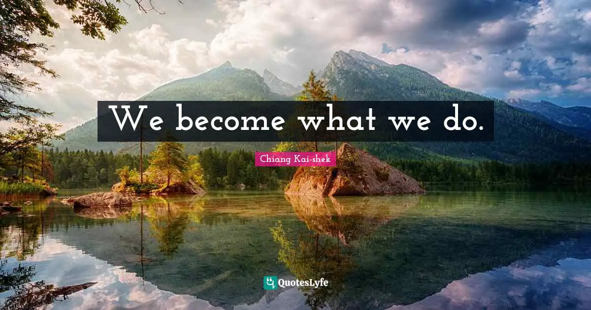 Be Your Best Quotes: "We become what we do."