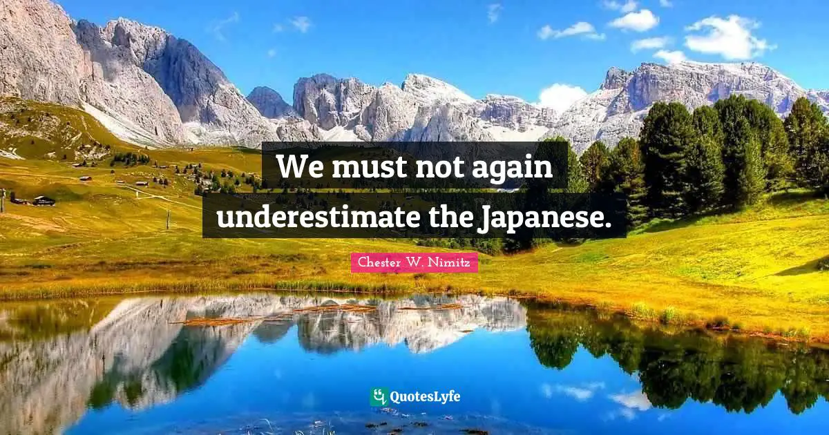 We must not again underestimate the Japanese.