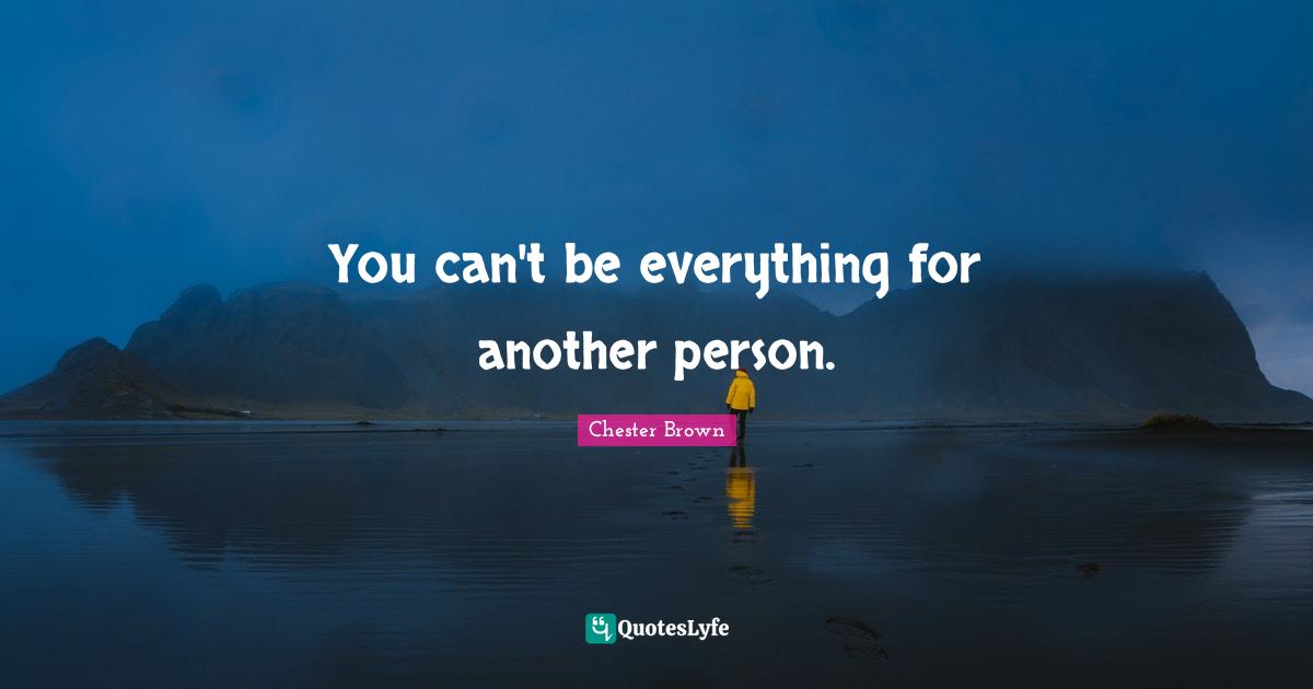 You can't be everything for another person.