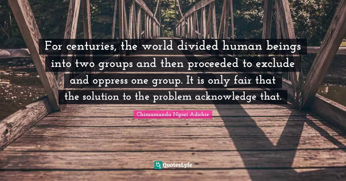 For centuries, the world divided human beings into two groups and then proceeded to exclude and oppress one group. It is only fair that the solution to the problem acknowledge that.