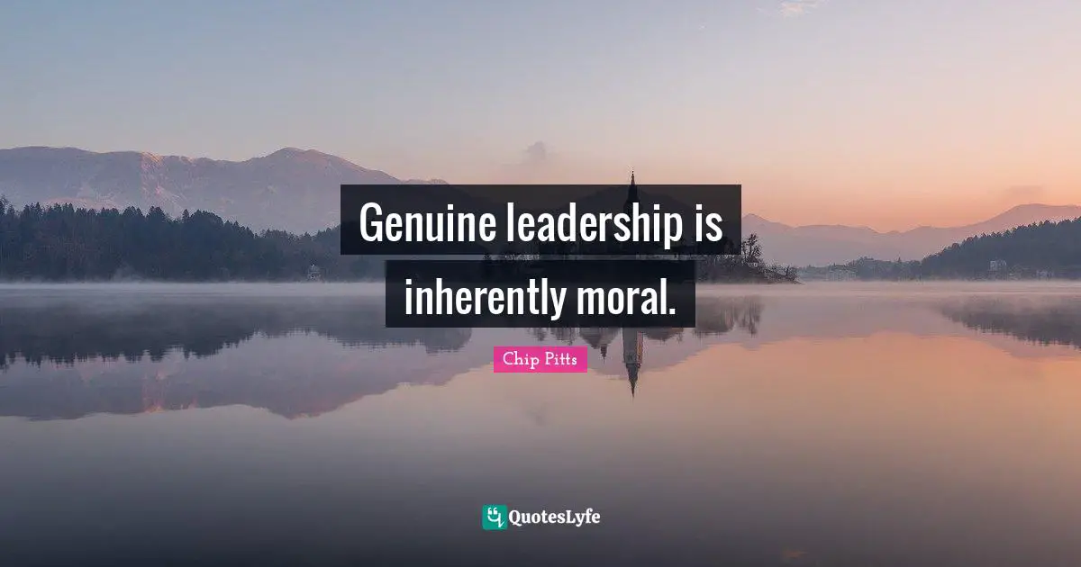 Genuine leadership is inherently moral.