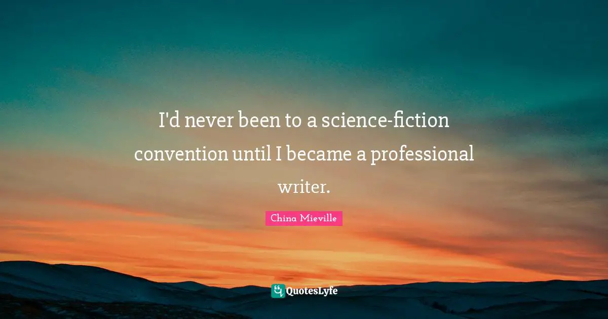 I'd never been to a science-fiction convention until I became a professional writer.
