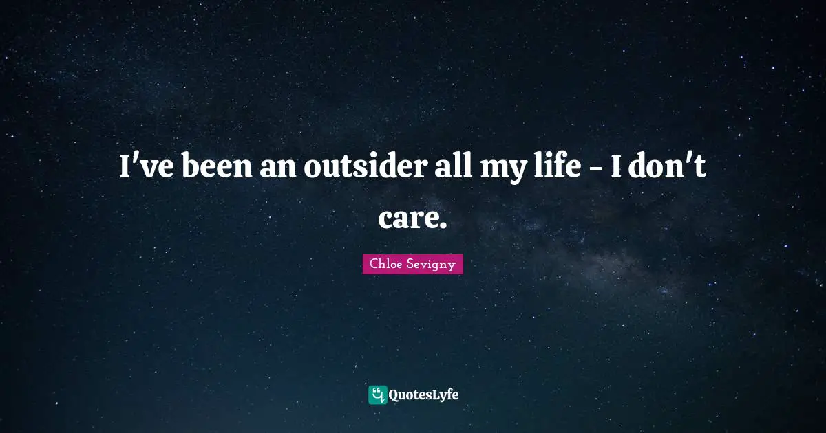 I've been an outsider all my life - I don't care.